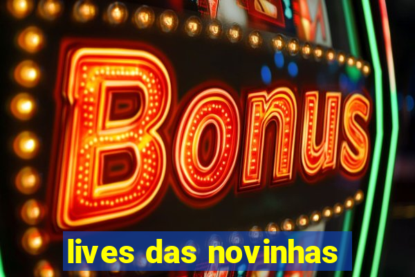 lives das novinhas